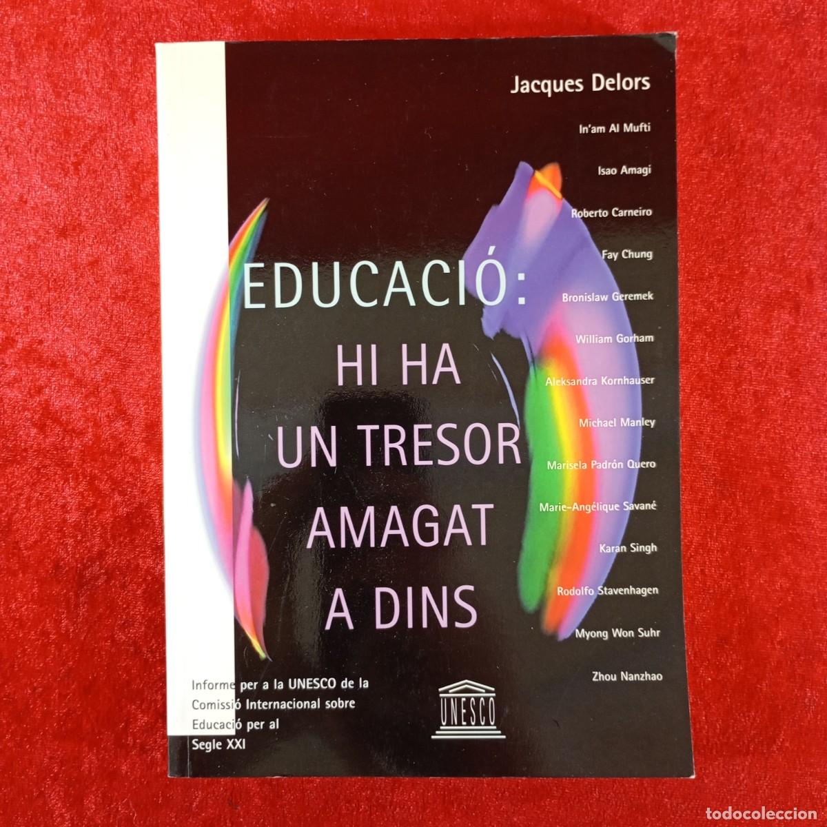 Libros de segunda mano: EDUCACI&Oacute;: HI HA UN TRESOR AMAGAT A DINS - JACQUES DELORS - UNESCO / 3771