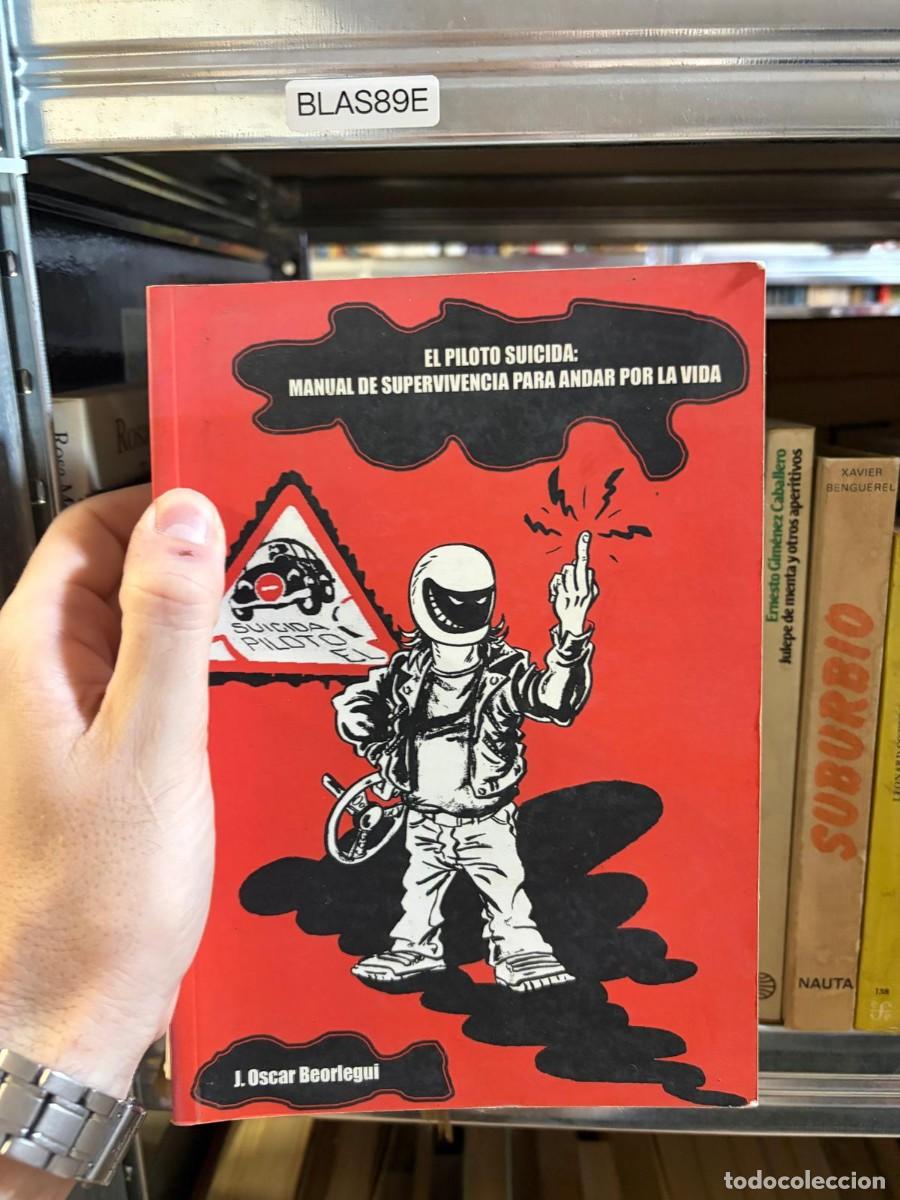Libros de segunda mano: BLAS89E J. Oscar Beorlegui El piloto suicida: Manual de supervivencia para andar por la vida