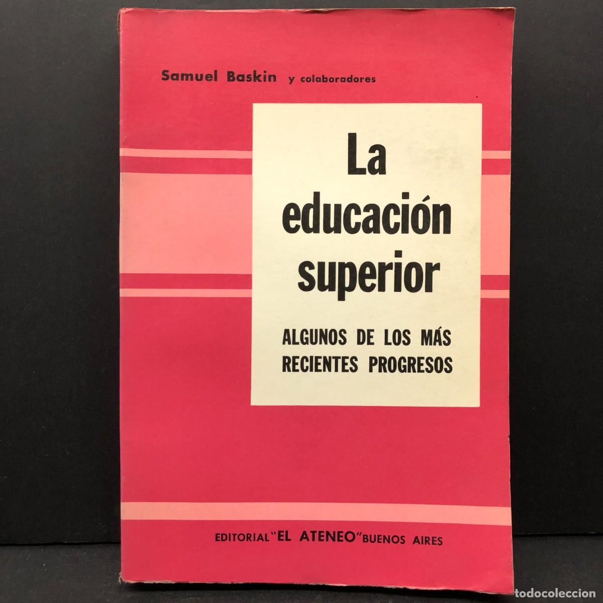 Libros de segunda mano: LA EDUCACI&Oacute;N SUPERIOR - ALGUNOS DE LOS M&Aacute;S RECIENTES PROGRESOS - SAMUEL BASKIN / 4600