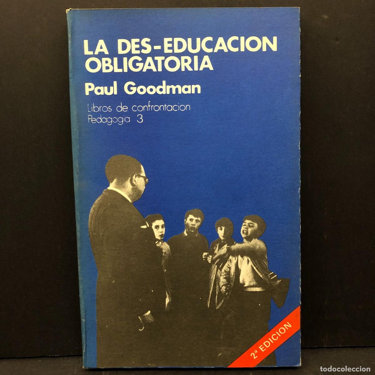 Libros de segunda mano: LA DES-EDUCACION OBLIGATORIA - PAUL GOODMAN - LIBROS DE CONFRONTACION - PEDAGOGIA - 3 / 4623