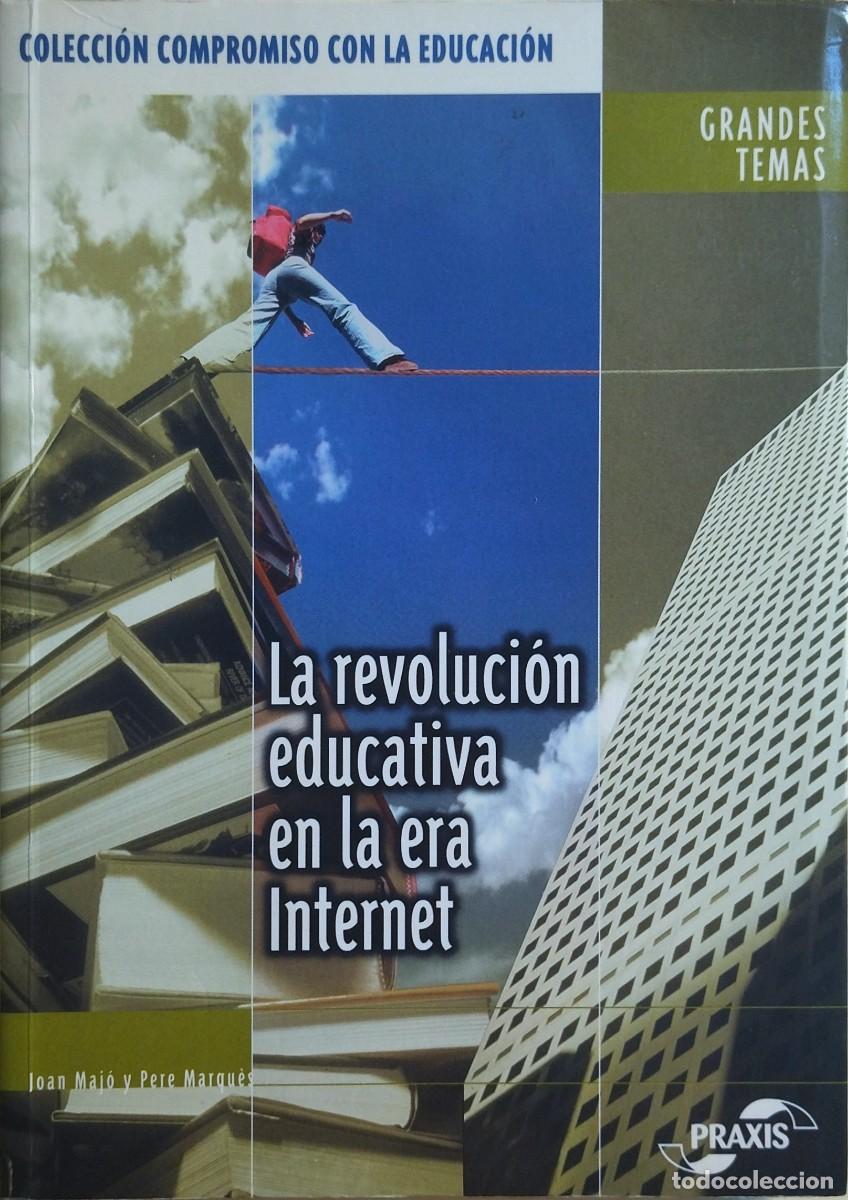 Libros de segunda mano: LA REVOLUCI&Oacute;N EDUCATIVA EN LA ERA INTERNET / JOAN MAJ&Oacute; - PERE MARQU&Eacute;S. COMO NUEVO.