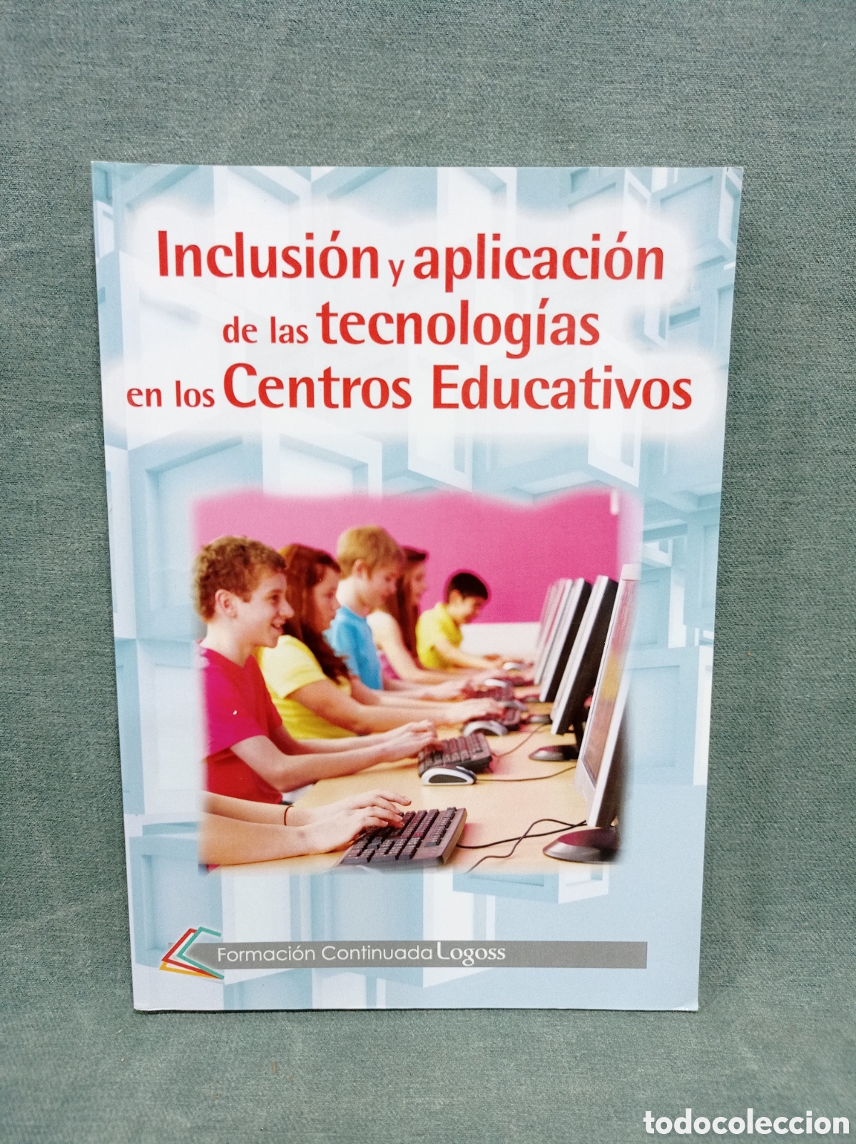 Libros de segunda mano: INCLUSI&Oacute;N Y APLICACI&Oacute;N DE TECNOLOG&Iacute;AS EN LOS CENTROS EDUCATIVOS - LOGOSS