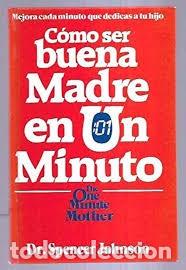 Libros de segunda mano: C&Oacute;MO SER UNA BUENA MADRE EN UN MINUTO. SPENCER JOHNSON. 1985