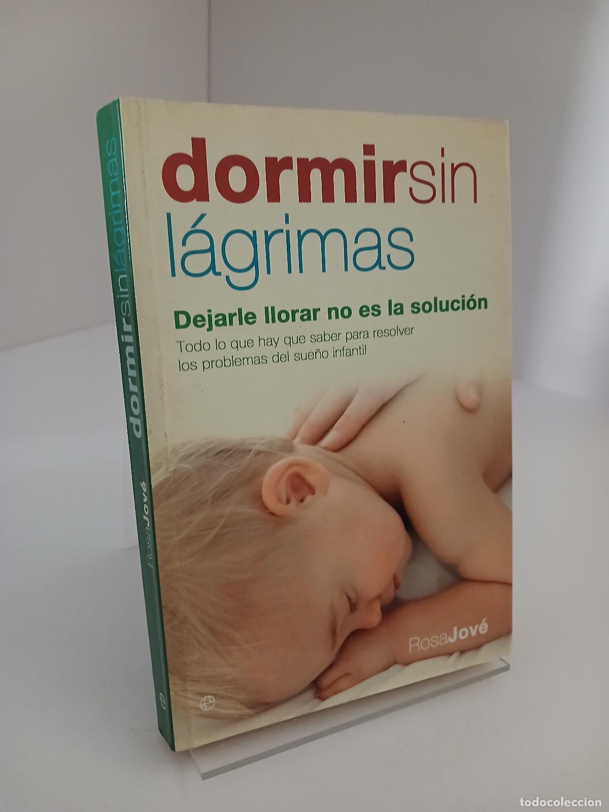 Libros de segunda mano: Dormir sin l&aacute;grimas : dejarle llorar no es la soluci&oacute;n - Rosa Jov&eacute;