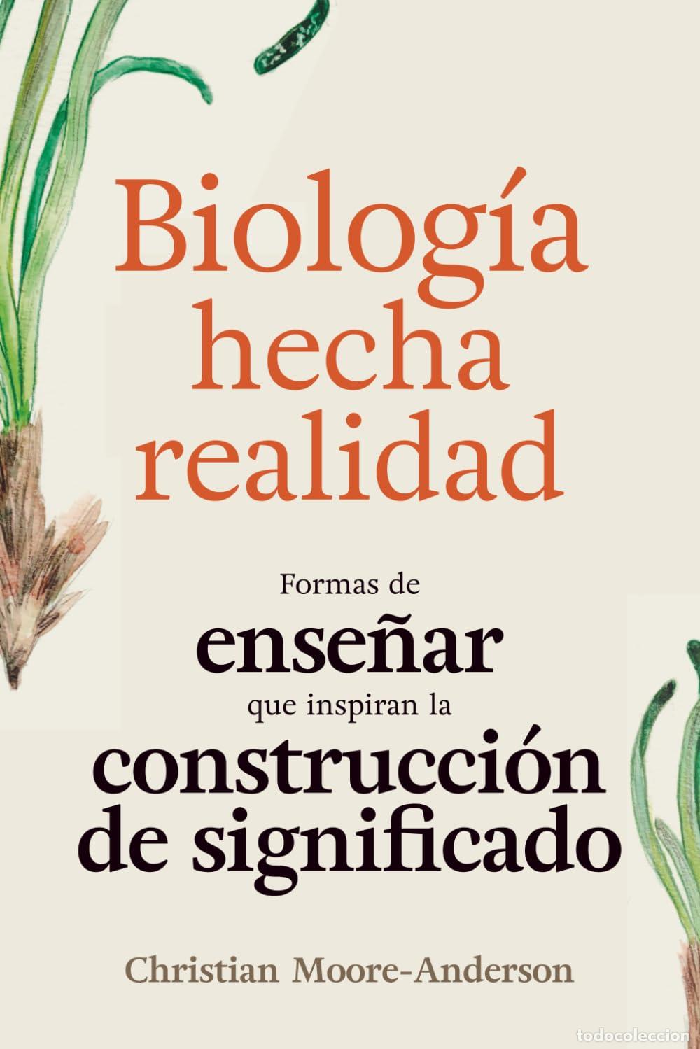 Libros de segunda mano: Biolog&iacute;a Hecha Realidad: Formas de Ense&ntilde;ar que Inspiran la Construcci&oacute;n de Significado