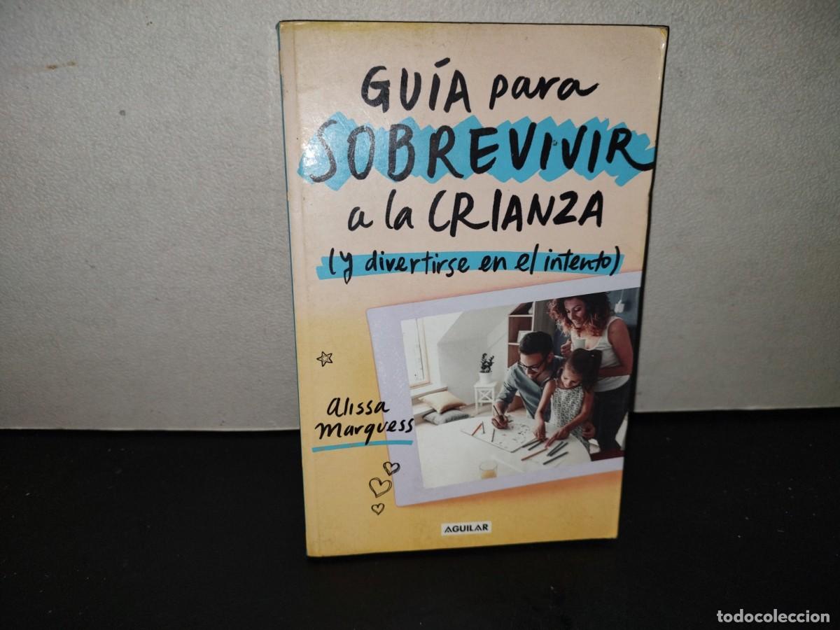 Libros de segunda mano: 201- Gu&iacute;a Para Sobrevivir A La Crianza (Y Divertirse En El Intento) - Alissa Marquess