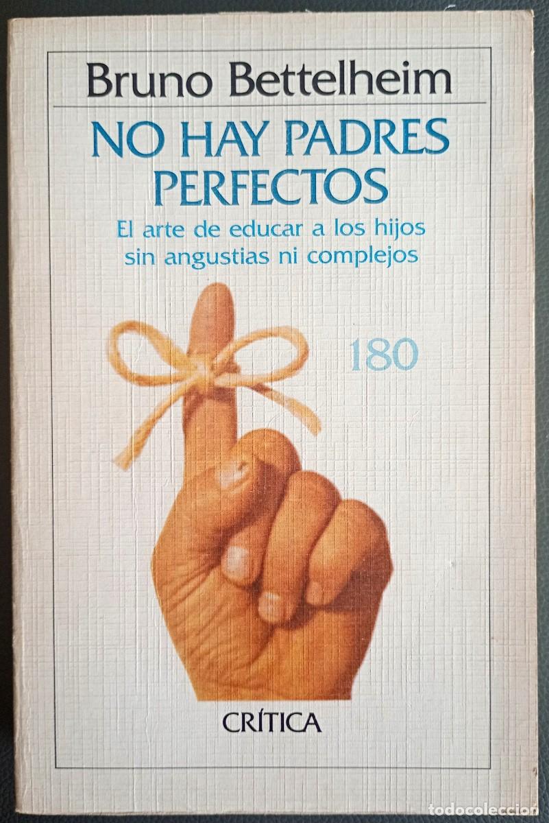 Libros de segunda mano: Bruno Bettelheim . No hay padres perfectos. El arte de educar a los hijos sin angustias ni complejos