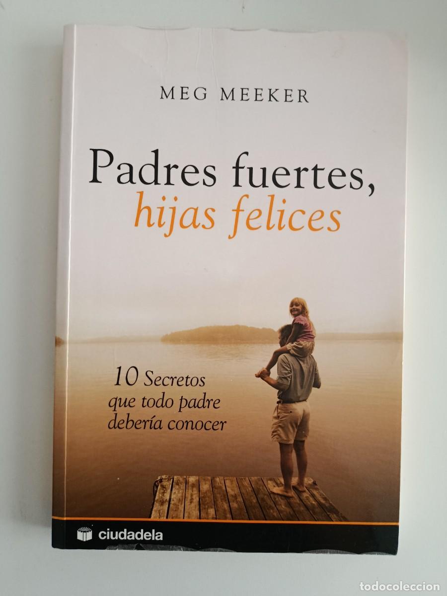 Libros de segunda mano: PADRES FUERTES HIJAS FELICES. MEG MEEKER. CIUDADELA. 2011