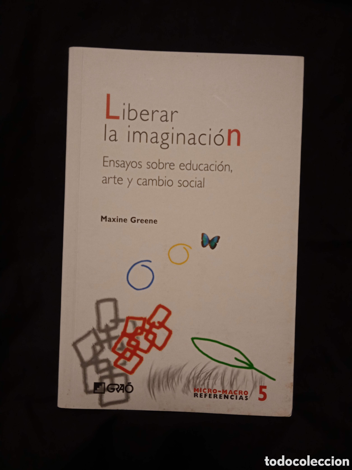 Libros de segunda mano: LIBERAR LA IMAGINACI&Oacute;N ENSAYOS SOBRE EDUCACI&Oacute;N ARTE Y CAMBIO SOCIAL - MAXIME GREENE - GRAO 2005 #COL