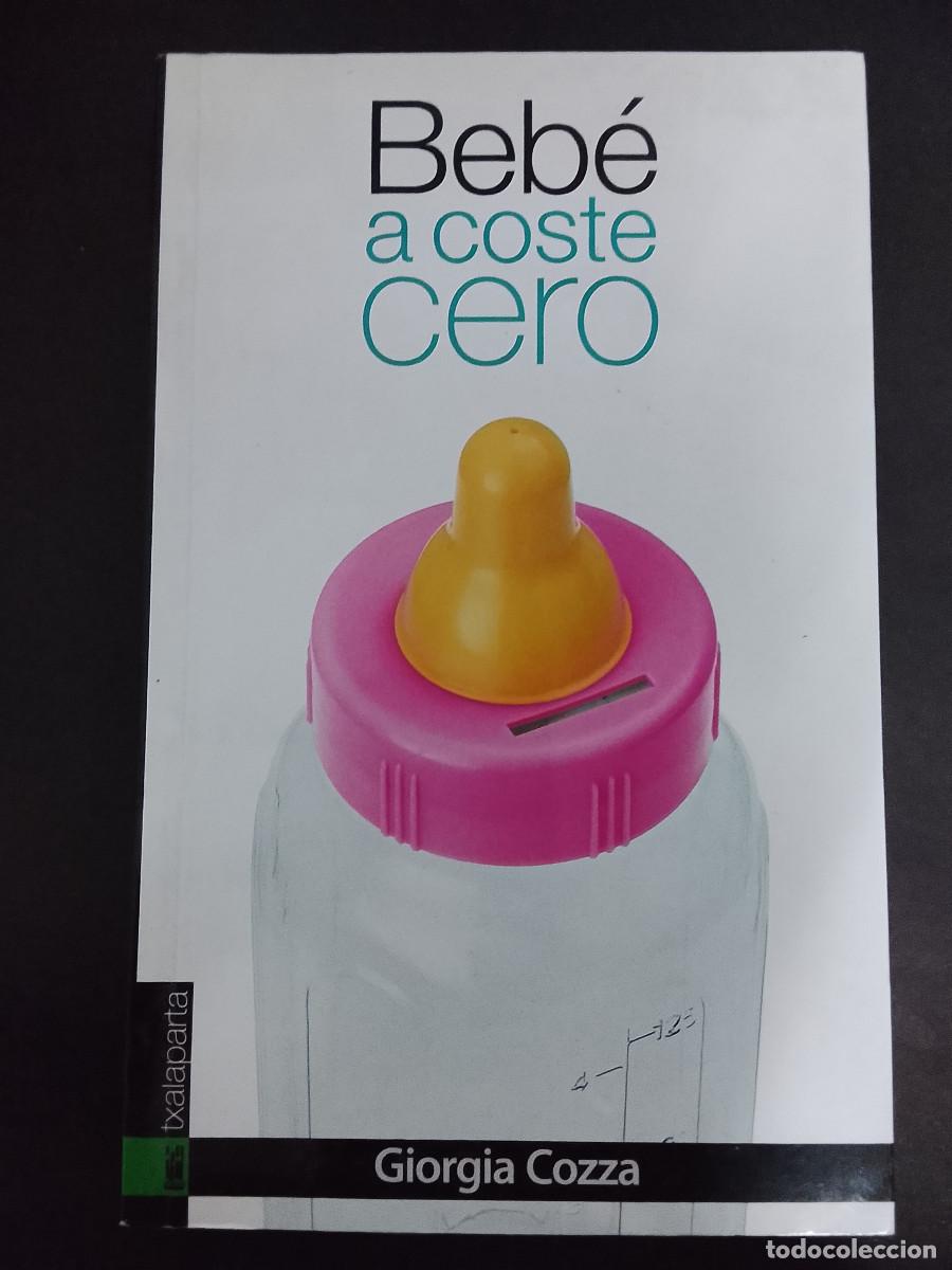 Libros de segunda mano: Giorgia Cozza: Beb&eacute; a coste cero. Gu&iacute;a de consumo cr&iacute;tico para recibir y cuidar a nuestro ni&ntilde;o