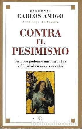Libros de segunda mano: CONTRA EL PESIMISMO - CARLOS AMIGO (CARDENA) - A-AYUDA-108