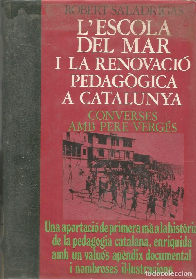 Libros de segunda mano: L'ESCOLA DEL MAR I LA RENOVACI&Oacute; PEDAG&Ograve;GICA A CATALUNYA-ROBERT SALADRIGAS