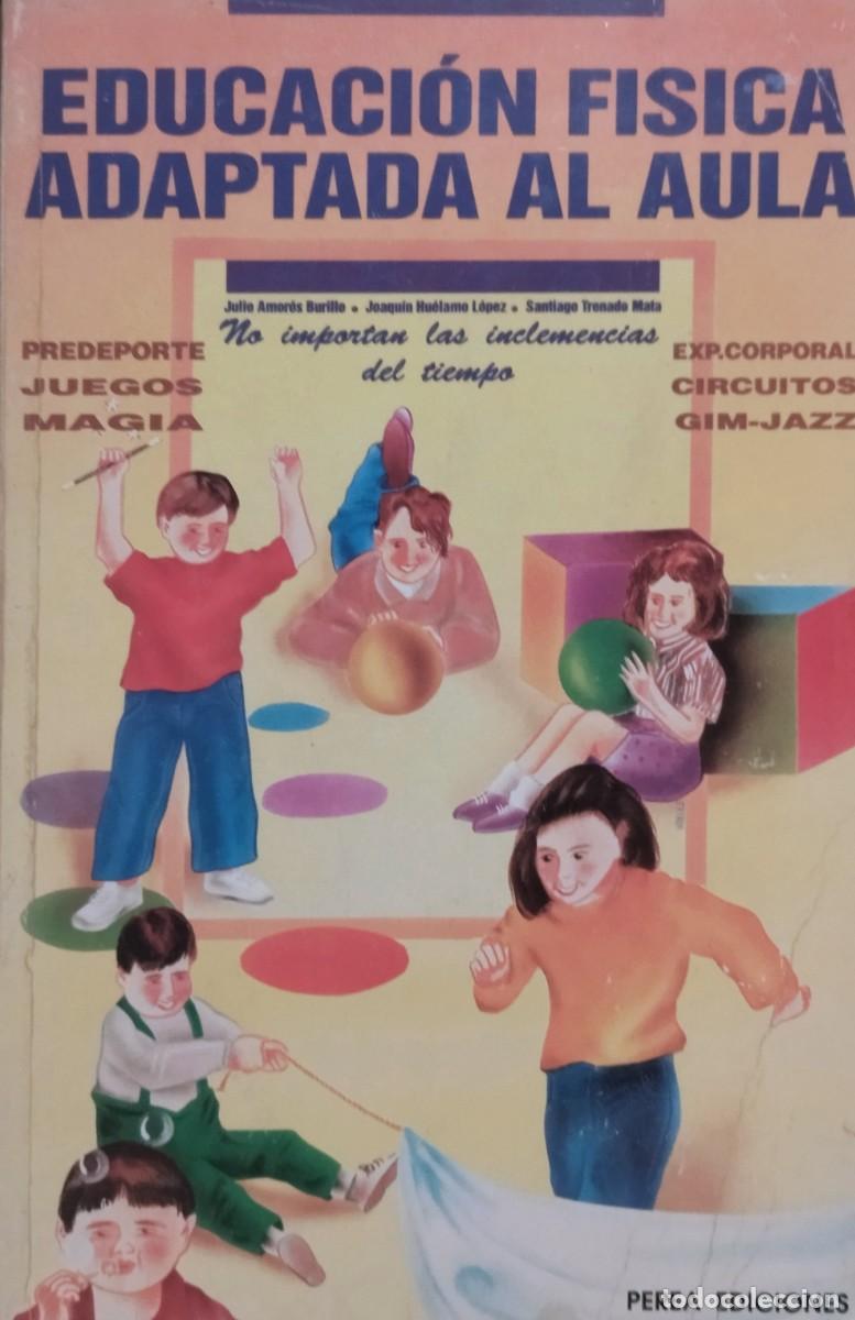 Libros de segunda mano: EDUCACI&Oacute;N F&Iacute;SICA ADAPTADA AL AULA / SANTIAGO TRENADO, JULIO AMOR&Oacute;S, JOAQU&Iacute;N HU&Eacute;LAMO. PEREA 1993.