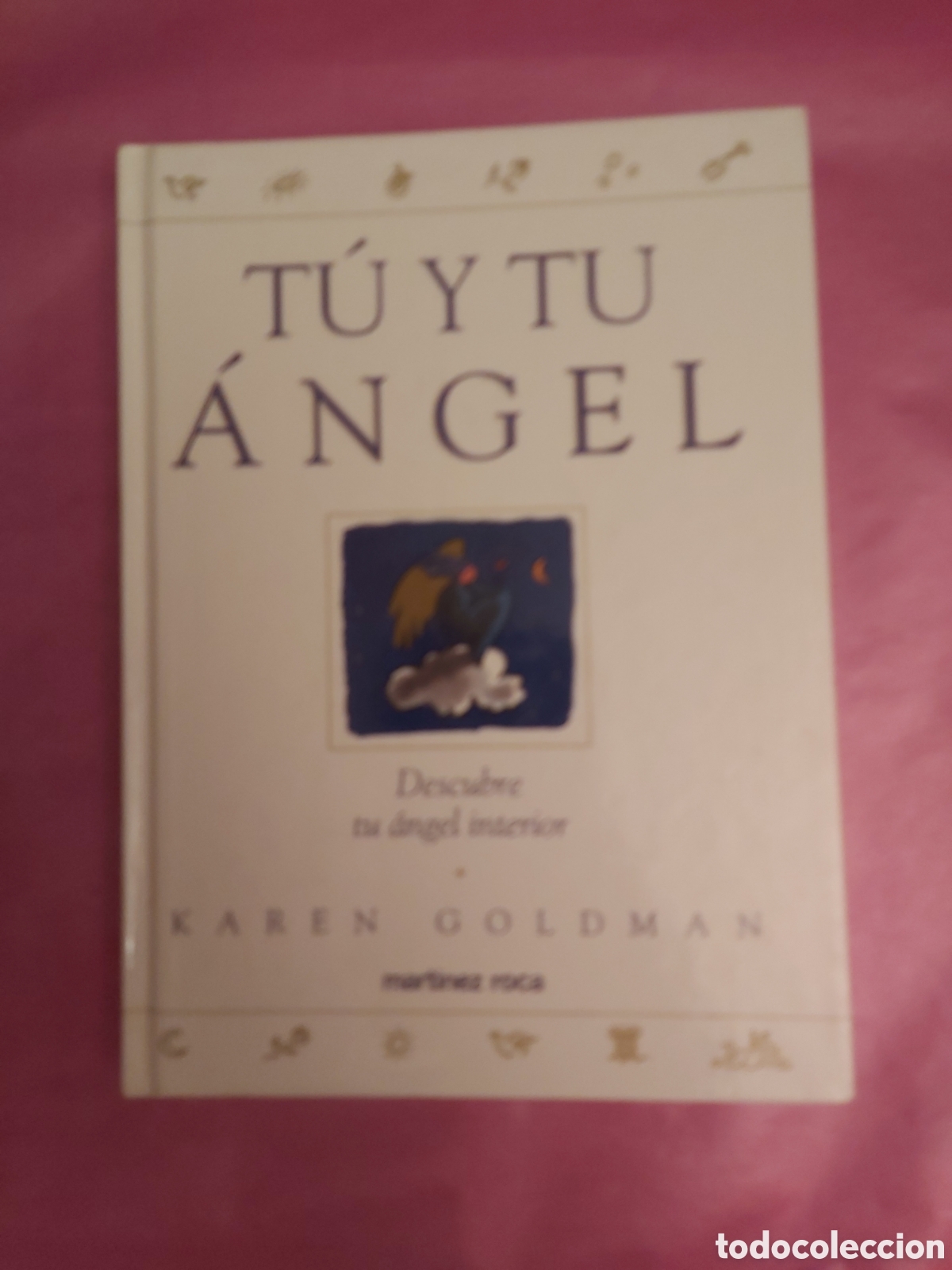 Libros de segunda mano: T&Uacute; Y TU ANGEL DESCUBRE TU ANGEL INTERIOR KAREN GOLDMAN MARTINEZ ROCA 1995 ILUSTRACIONES ANTHONY D.