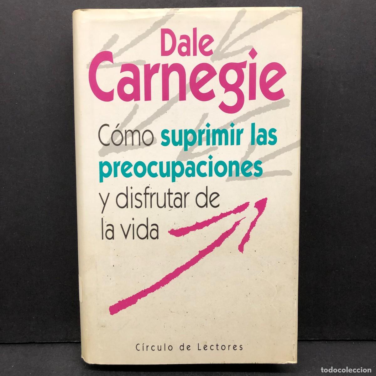 Libros de segunda mano: DALE CARNAGIE - C&Oacute;MO SUPRIMIR LAS PREOCUPACIONES Y DISFRUTAR DE LA VIDA - C&Iacute;RCULO DE LECTORES / 505