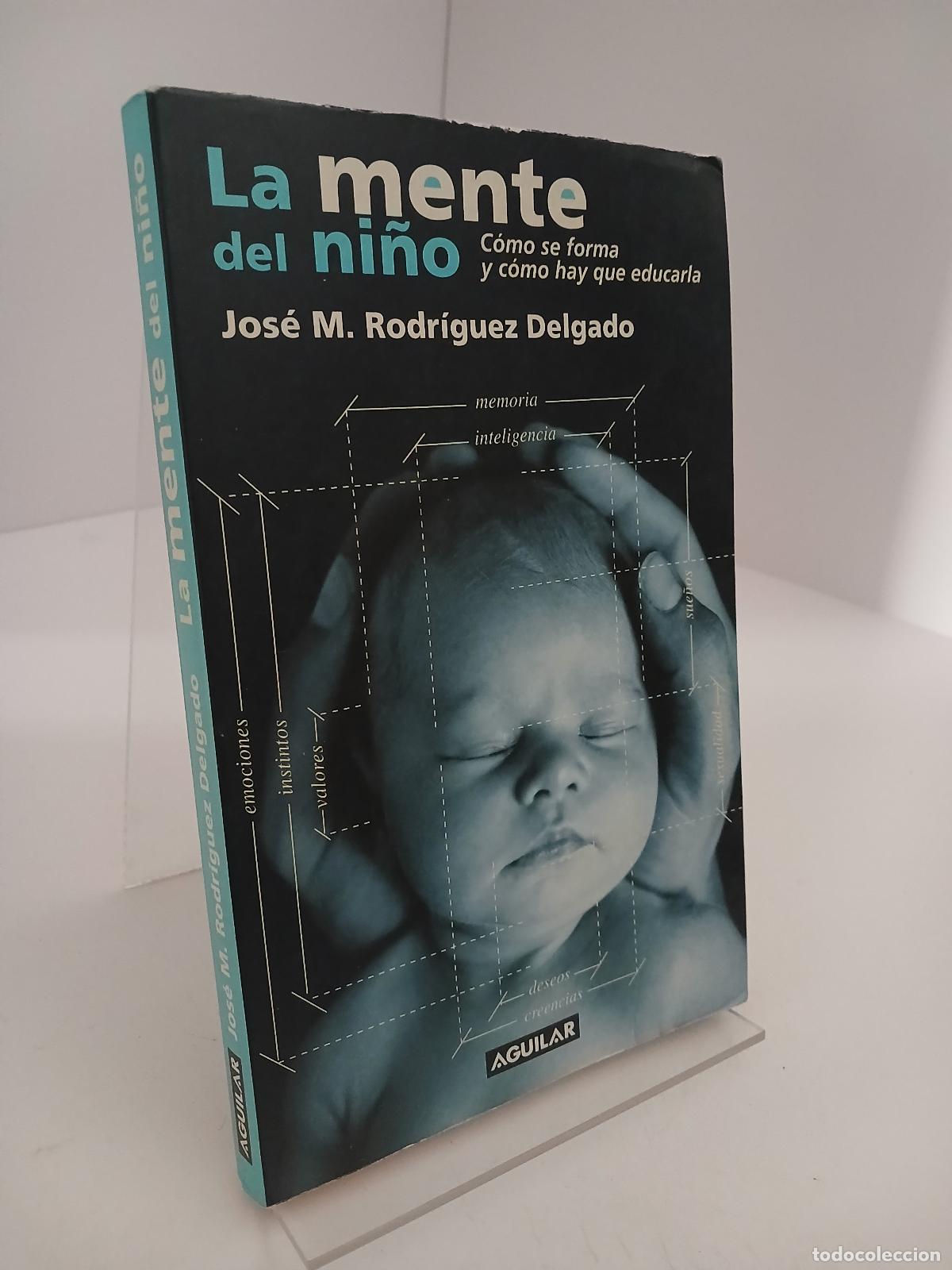 Libros de segunda mano: La mente del Ni&ntilde;o como se forma y como hay que educarla [Feb 13, 2001] Jose M. Rodriguez Delgado - J