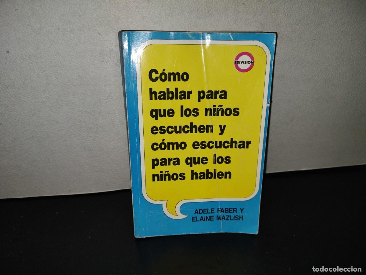 Second hand books: 221- C&oacute;mo Hablar Para Que Los Ni&ntilde;os Escuchen Y C&oacute;mo Escuchar Para Que Los Ni&ntilde;os Hablen