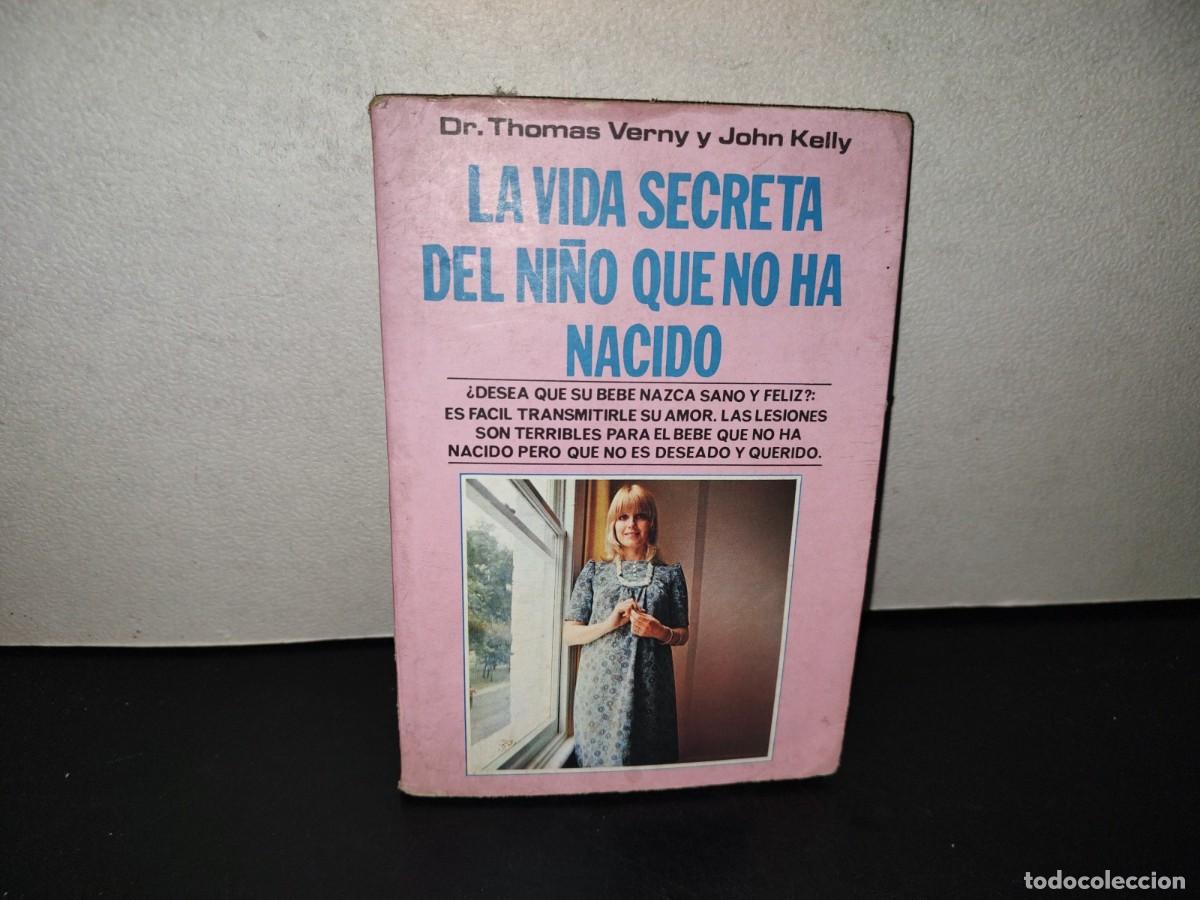 Libros de segunda mano: 221- La Vida Secreta Del Ni&ntilde;o Que No Ha Nacido - Dr. Thomas Verny Y John Kelly