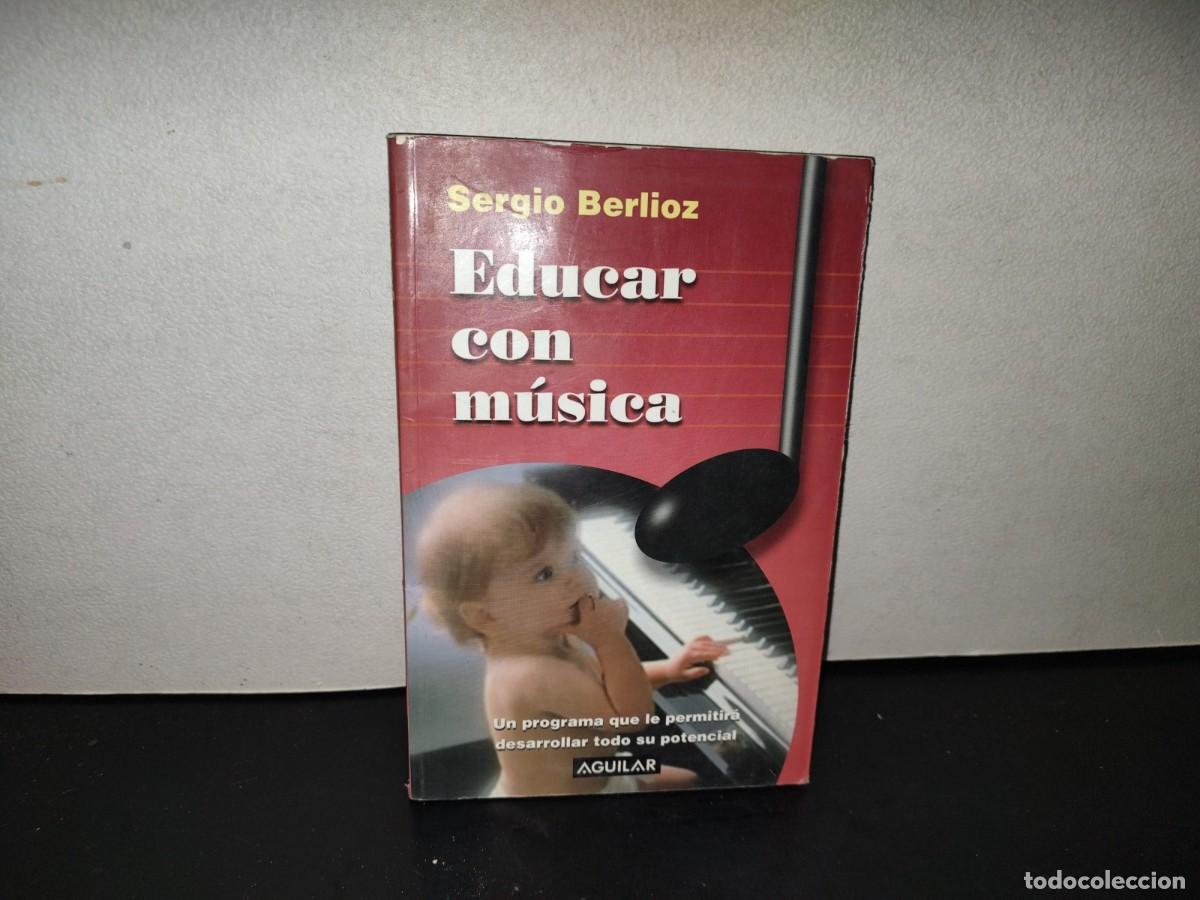 Libros de segunda mano: 221- Educar Con M&uacute;sica - Sergio Berlioz - Aguilar - Primera Edici&oacute;n, 2002