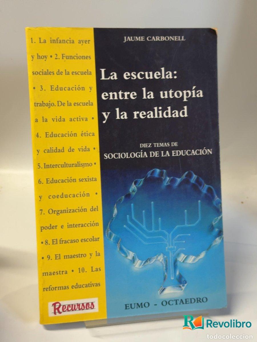 Libros de segunda mano: La escuela: entre la utop&iacute;a y la realidad - Jaume Carbonell i Sebarroja