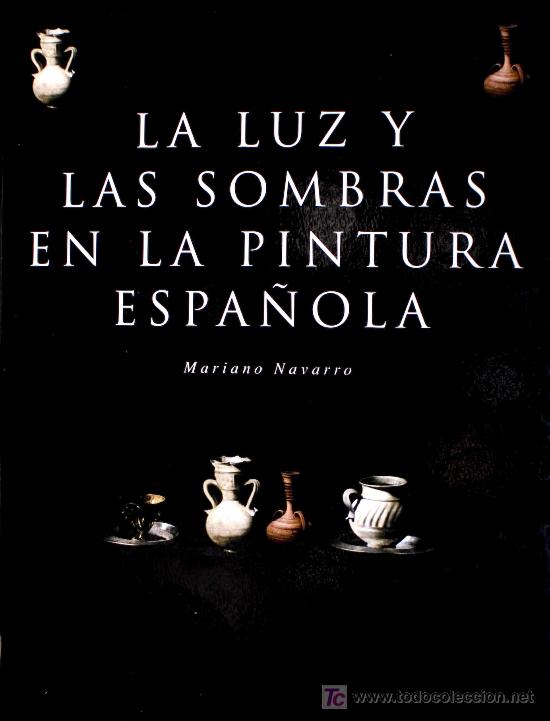Second hand books: LA LUZ Y LAS SOMBRAS EN LA PINTURA ESPA&Ntilde;OLA.DEL RENACIMIENTO A NUESTROS D&Iacute;AS GOYA SOROLLA DAL&Iacute; MIR&Oacute;