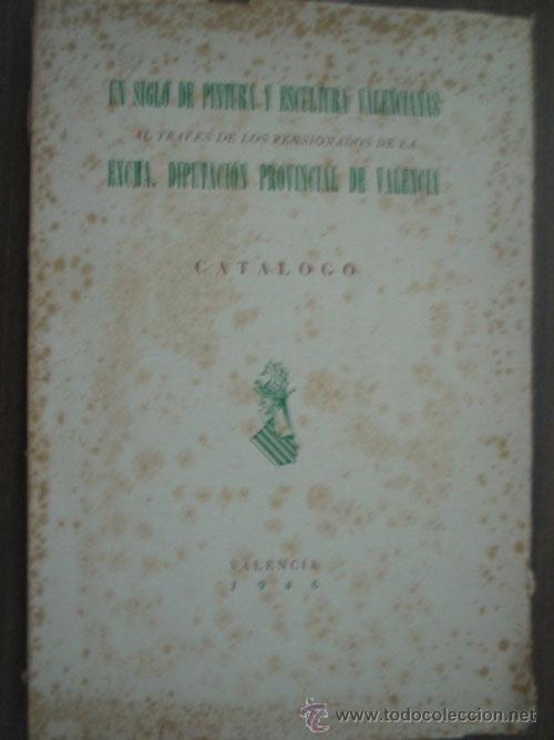 Libri di seconda mano: UN SIGLO DE PINTURA Y ESCULTURA VALENCIANAS al trav&eacute;s de los pensionados de la Excma Diputaci&oacute;n Prov