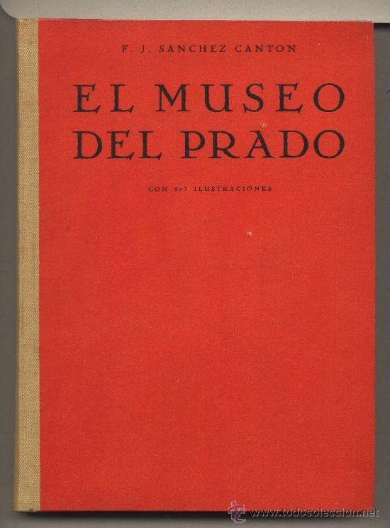 Libros de segunda mano: El museo del Prado F.J.Sanchez Canton.307 ilustr.Cuadros est&aacute;tuas dibujos alhajas 3&ordf; ed.1955