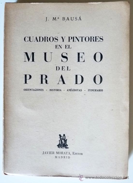 Livres d'occasion: Cuadros y Pintores en el Museo del Prado. Orientaciones.Historia.An&eacute;cdotas. Itinerarios. J.M&ordf;. Bausa