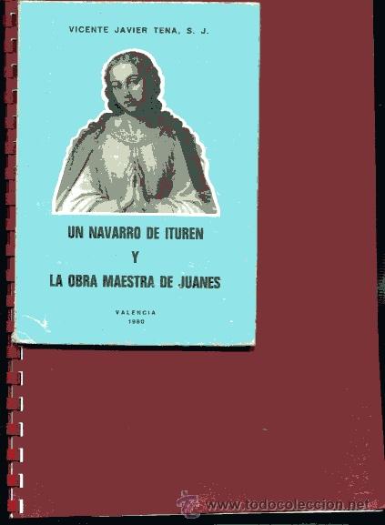 Libri di seconda mano: JAVIER TENA,,, ,UN NAVARRO DE ITUREN Y LA OBRA MAESTRA DE JUANES oferta