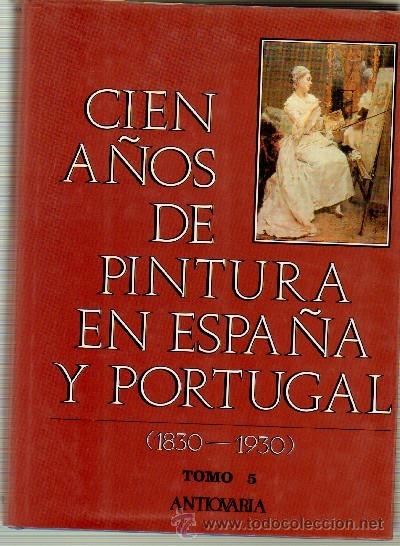Second hand books: CIEN A&Ntilde;OS DE PINTURA EN ESPA&Ntilde;A Y PORTUGAL. (1830-1930). Tomo 5. AT-704