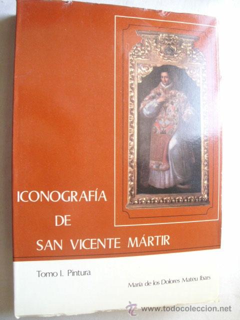 Libri di seconda mano: ICONOGRAF&Iacute;A DE SAN VICENTE M&Aacute;RTIR. Tomo 1, pintura. MATEU IBARS, Mar&iacute;a de los Dolores. 1980