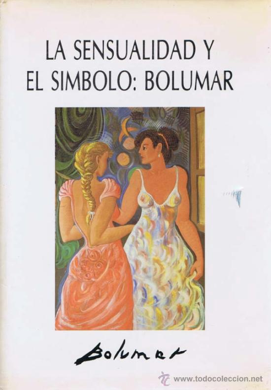 Libri di seconda mano: LA SENSUALIDAD Y EL SIMBOLO: BOLUMAR. Castell&oacute;n: Litograf&iacute;a Castell&oacute;n, 1989. 21x30.5. Tela. Libro. N