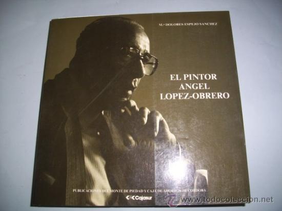 Second hand books: ESPEJO S&Aacute;NCHEZ, M&ordf; Dolores. El pintor &Aacute;ngel L&oacute;pez-Obrero