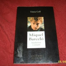 Libros de segunda mano: MIQUEL BARCELÓ . INSULARITAT I CREACIÓ . TÓNIA COLL. 1ª EDICIÓ 2000. ASSAIG, ART , PINTURA. MALLORCA