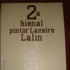 Libros de segunda mano: 2ª BIENAL PINTOR LAXEIRO.LALIN,MANUEL RUIBAL , BERTA CACCAMO, MOLDES, RAFAEL ROMERO MASIÁ, PETEIRO. Lote 32110993