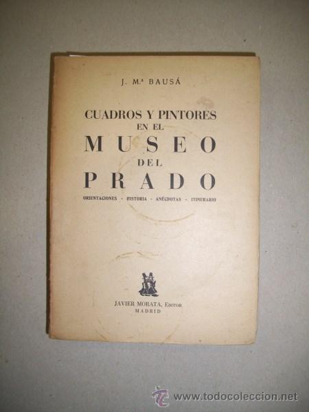 Libros de segunda mano: BAUS&Aacute;, J. M&ordf;. Cuadros y pintores en el Museo del Prado : Orientaciones, historia, an&eacute;cdotas, ...