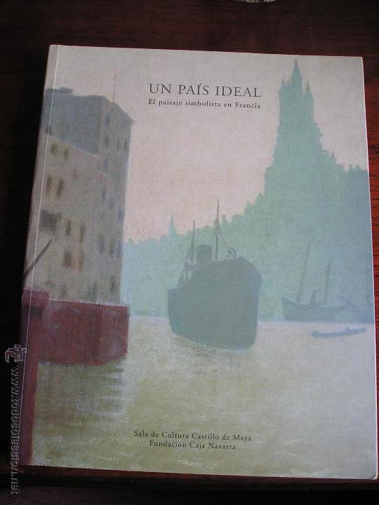 Livres d'occasion: UN PAIS IDEAL. EL PAISAJE SIMBOLISTA EN FRANCIA. CAJA NAVARRA. 2006.