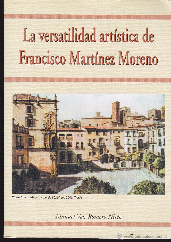 Libros de segunda mano: LA VERSATILIDAD ART&Iacute;STICA DE FRANCISCO MART&Iacute;NEZ MORENO A&Ntilde;O 2.000 ● KB0662