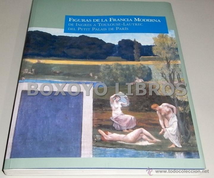 Libros de segunda mano: AAVV. Figuras de la Francia Moderna. De Ingres a Tolouse-Latrec del Petit Palais de Paris
