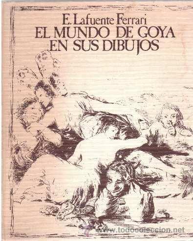 Libros de segunda mano: EL MUNDO DE GOYA EN SUS DIBUJOS. LAFUENTE FERRARI, E. URBI&Oacute;N (1979)