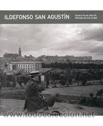 Libros de segunda mano: ILDEFONSO SAN AGUSTIN, HUESCA EN LOS A&Ntilde;OS 20, RETRATOS DE UNA CIUDAD
