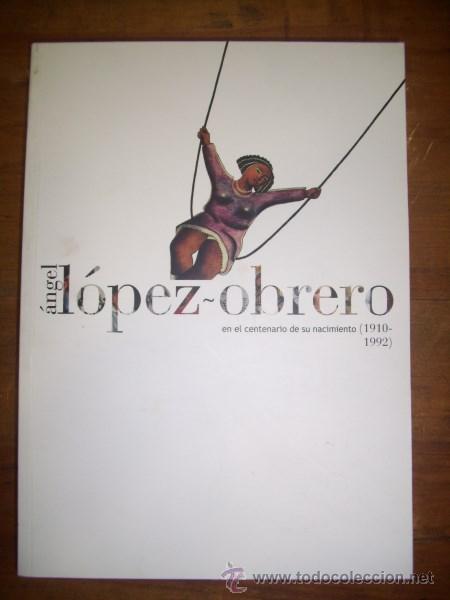 Libri di seconda mano: &Aacute;NGEL L&oacute;pez-Obrero en el centenario de su nacimiento (1910-1992) : [Exposici&oacute;n]