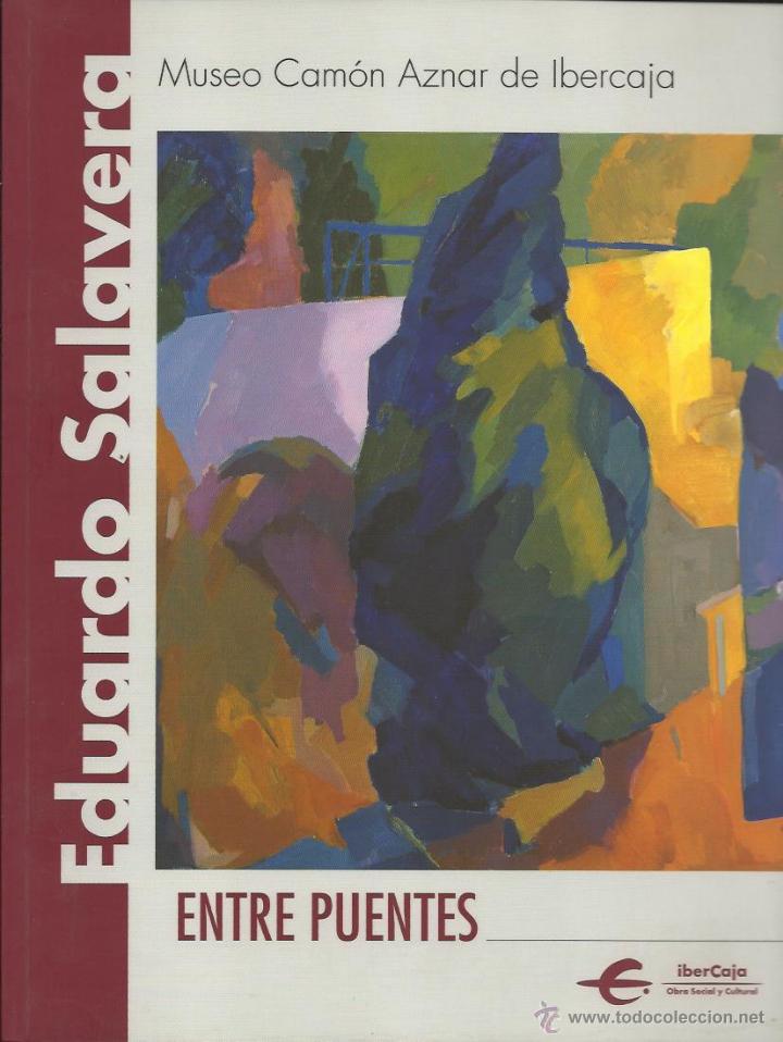 Libri di seconda mano: Eduardo SALAVERA : Entre puentes. Cat&aacute;logo.  (Museo Cam&oacute;n Aznar de Ibercaja, Zaragoza, 2002)