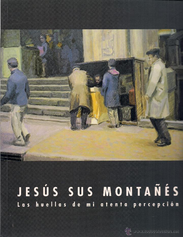 Gebrauchte B&uuml;cher: Jes&uacute;s SUS MONTA&Ntilde;&Eacute;S: Las huellas de mi atenta percepci&oacute;n. Cat&aacute;logo (Museo Ibercaja Cam&oacute;n Aznar, 1999)