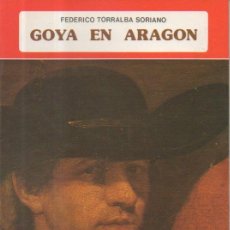 Libros de segunda mano: GOYA EN ARAGÓN. FEDERICO TORRALBA SORIANO. EDITORIAL EVEREST, 1ª EDICIÓN, 1977