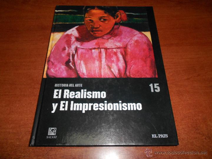 Libros de segunda mano: LIBRO DE PINTURA. EL REALISMO Y EL IMPRESIONISMO. HISTORIA DEL ARTE N&ordm; 15. SALVAT-EL PAIS.