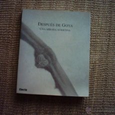 Libros de segunda mano: DESPUÉS DE GOYA . UNA MIRADA SUBJETIVA. 1996. COMISARIO Y DISEÑO DEL CATÁLOGO: ANTONIO SAURA.