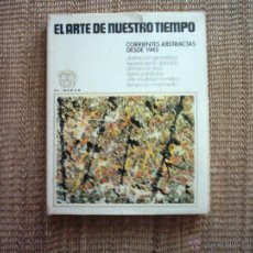 Libros de segunda mano: VV.AA. EL ARTE DE NUESTRO TIEMPO. CORRIENTES ABSTRACTAS DESDE 1945. PRIMERA EDICIÓN. 1972. 