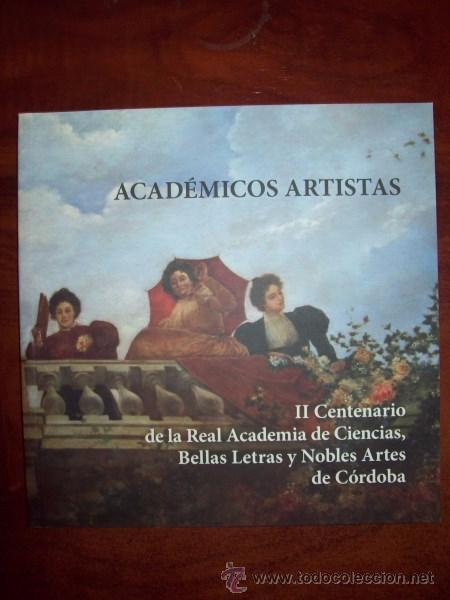 Libri di seconda mano: ACAD&Eacute;MICOS ARTISTAS : II Centenario de la Real Academia de Ciencias,... de C&oacute;rdoba. [Cat&aacute;logo]