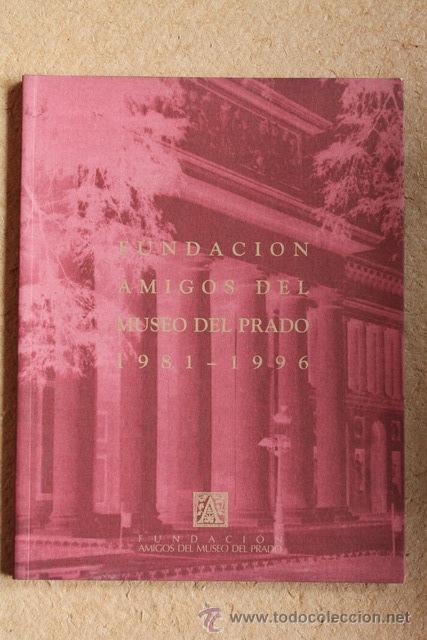 Libros de segunda mano: Fundaci&oacute;n Amigos del Museo del Prado 1981-1996. Madrid, Fundaci&oacute;n Amigos del Museo del Prado, 1996.